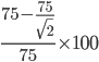 \frac{75-\frac{75}{\sqrt{2}}}{75}\times 100