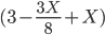 (3-\frac{3X}{8}+X)