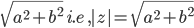 \sqrt{a^{2}+b^{2}}\: i.e\: ,|z|=\sqrt{a^{2}+b^{2}}