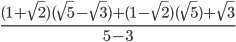  \frac{(1+ \sqrt{2} )( \sqrt{5}- \sqrt{3}  )+(1- \sqrt{2} )( \sqrt{5} )+ \sqrt{3} }{5-3}