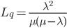 L_{q}=\frac{\lambda ^{2}}{\mu(\mu-\lambda)}