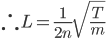 \therefore L=\frac{1}{2n}\sqrt{\frac{T}{m}}