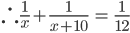 \therefore \frac{1}{x}+\frac{1}{x+10}\; =\; \frac{1}{12}