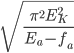 \sqrt{\frac{\pi^{2}E^{2}_{K}}{E_{a}-f_{a}}}