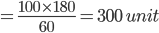 =\frac{100\times 180}{60}= 300\, \, unit