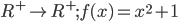 R^{+}\rightarrow R^{+};f(x)=x^{2}+1