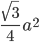 \frac{\sqrt{3}}{4}\: a^{2}