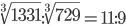 \sqrt[3]{1331}:\sqrt[3]{729}=11:9