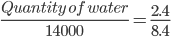 \frac{Quantity\: of\: water}{14000}=\frac{2.4}{8.4}