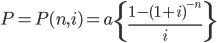 P= P(n,i)= a\left \{ \frac{1-(1+i)^{-n}}{i} \right \}