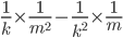\frac{1}{k}\times \frac{1}{m^{2}}-\frac{1}{k^{2}}\times \frac{1}{m}