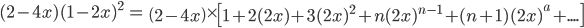 (2-4x)(1-2x)^{2}\: =\:\left(2-4x\right)\times\left[1+2(2x)+3(2x)^{2}+n(2x) ^{n-1}+(n+1)(2x)^{a}+....\right]