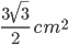  \frac{3\sqrt{3}}{2}\: cm^{2}