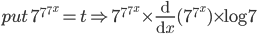 put\: 7^{7^{7^{x}}}=t\Rightarrow 7^{7^{7^{x}}}\times \frac{\mathrm{d} }{\mathrm{d} x}(7^{7^{x}})\times \log 7