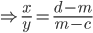 \Rightarrow \frac{x}{y} = \frac{d - m}{m - c}