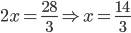 2x=\frac{28}{3}\Rightarrow x=\frac{14}{3}
