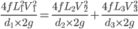 \frac{4fL_{1}^{2}V_{1}^{2}}{d_{1}\times 2g}=\frac{4fL_{2}V_{2}^{2}}{d_{2}\times 2g}+\frac{4fL_{3}V_{3}^{2}}{d_{3}\times 2g}