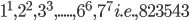 1^{1},2^{2},3^{3},.....,6^{6},7^{7}i.e.,823543