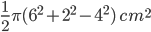 \frac{1}{2}\pi (6^{2}+2^{2}-4^{2})\: cm^{2}