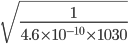 \sqrt{\frac{1}{4.6\times 10^{-10}\times 1030}}