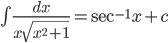 \int \frac{dx}{x\sqrt{x^{2}+1}}=\sec ^{-1}x+c