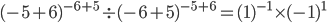 (-5+6)^{-6+5}\div (-6+5)^{-5+6}=(1)^{-1}\times (-1)^{1}