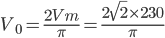 V_{0}=\frac{2Vm}{\pi}=\frac{2\sqrt{2}\times 230}{\pi}