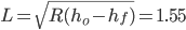 L=\sqrt{R(h_{o}-h_{f})}=1.55