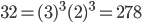 32 =(3)^{3}(2)^{3} =278
