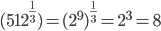 (512^{\frac{1}{3}})=(2^{9})^{\frac{1}{3}}=2^{3}=8