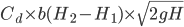 C_{d}\times b(H_{2}-H_{1})\times \sqrt{2gH}