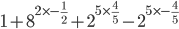 1+8^{2\times -\frac{1}{2}}+2^{5\times \frac{4}{5}}-2^{5\times -\frac{4}{5}}