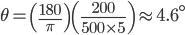 \theta =\left(\frac{180}{\pi}\right)\left (\frac{200}{500\times 5}\right)\approx 4.6^{\circ}