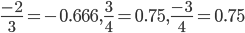  \frac{-2}{3}=-0.666,\frac{3}{4}=0.75,\frac{-3}{4}=0.75