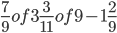  \frac{7}{9}of3 \frac{3}{11}of9-1 \frac{2}{9}