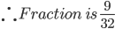 \therefore Fraction\: is\: \frac{9}{32}