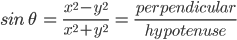 sin\:\theta \: =\: \frac{x^{2}-y^{2}}{x^{2}+y^{2}}\:=\:\frac{perpendicular}{hypotenuse}