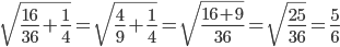 \sqrt{\frac{16}{36}+\frac{1}{4}}=\sqrt{\frac{4}{9}+\frac{1}{4}}=\sqrt{\frac{16+9}{36}}=\sqrt{\frac{25}{36}}=\frac{5}{6}