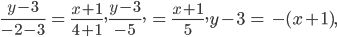 \frac{y-3}{-2-3}\: =\: \frac{x+1}{4+1},\frac{y-3}{-5},\: =\: \frac{x+1}{5},y-3\: =\: -(x+1),