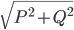 \sqrt{P^{2}+Q^{2}}