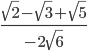  \frac{ \sqrt{2}- \sqrt{3}+ \sqrt{5} }{-2 \sqrt{6} }