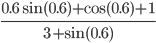 \frac{0.6\sin (0.6)+\cos (0.6)+1}{3+\sin (0.6)}
