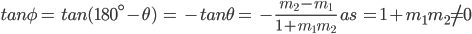 tan\phi =\: tan(180^{\circ}-\theta )\: =\: -tan\theta =\: -\frac{m_{2}-m_{1}}{1+m_{1}m_{2}}\: as\: =1+m_{1}m_{2}\neq 0 
