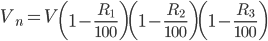 V_{n}= V\left ( 1-\frac{R_{1}}{100} \right )\left ( 1-\frac{R_{2}}{100} \right )\left ( 1-\frac{R_{3}}{100} \right )