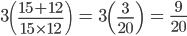 3\left (\frac{15+12}{15\times 12}\right)\; =\; 3\left(\frac{3}{20}\right)\; =\; \frac{9}{20}