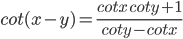 cot(x-y)=\frac{cotx\: coty+1}{coty-cotx}